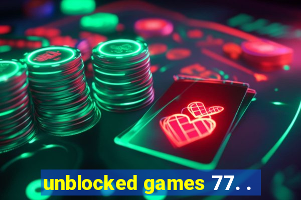 unblocked games 77. .